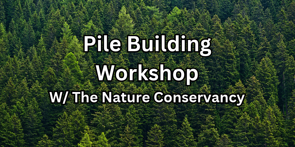 Pile Building Workshop with the Nature Conservancy